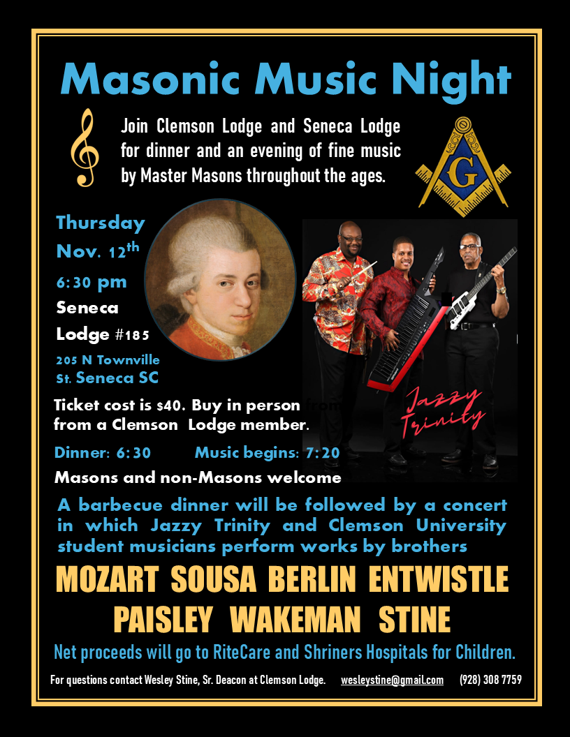 Masonic Music Night flyer: Thursday Nov 12, 6:30 pm, Seneca Lodge No. 185, 205 N Townville St, Seneca SC. Jazzy Trinity and Clemson University student musicians perform works by brothers Mozart, Sousa, Berlin, Entwistle, Paisley, Wakeman and Stine. Tickets $40.